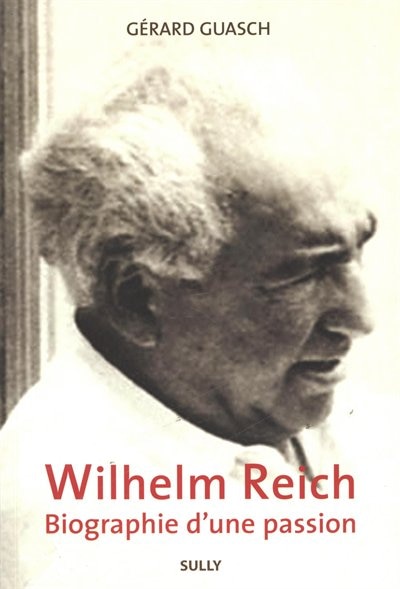 Wilhelm Reich, biographie d'une passion