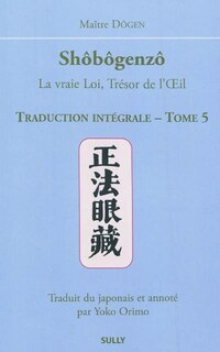 Front cover_Shôbôgenzô : la vraie loi, trésor de l'oeil : traduction intégrale, Vol. 5