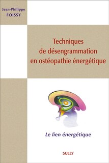Couverture_Techniques de désengrammation en ostéopathie énergétique : le lien énergétique