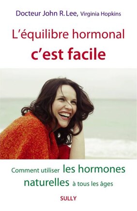 L'équilibre hormonal c'est facile : Comment utiliser les hormone