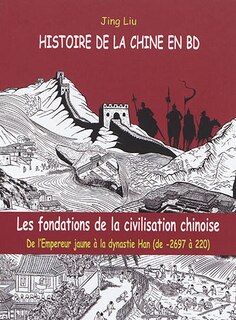 Couverture_Les fondations de la civilisation chinoise : de l'Empereur jaune à la dynastie Han (de - 2697 à 220)