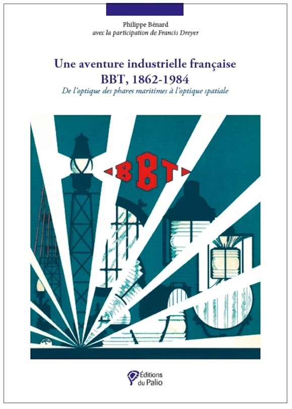 Front cover_Une aventure industrielle française : BBT, 1862-1984 : de l'optique des phares maritimes à l'optique spatiale