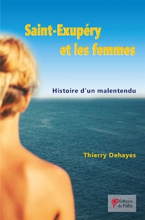 Front cover_Saint-Exupéry et les femmes : histoire d'un malentendu