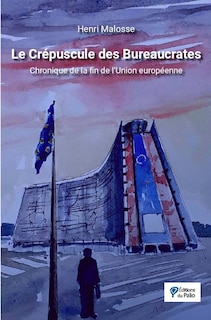 Front cover_Le crépuscule des bureaucrates : chronique de la fin de l'Union européenne
