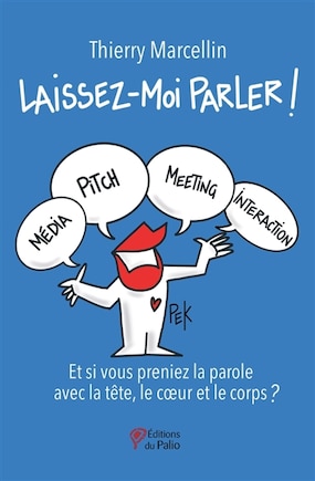 Laissez-moi parler !: et si vous preniez la parole avec la tête, le coeur et le corps ?