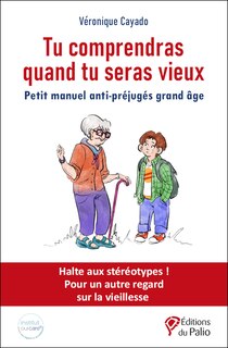 Front cover_Tu comprendras quand tu seras vieux : petit manuel anti-préjugés grand âge