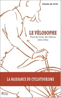 Front cover_Le vélosophe : Paul de Vivie, dit Vélocio (1853-1930)
