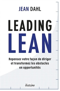 Front cover_Leading lean : repensez votre façon de diriger et transformez les obstacles en opportunités