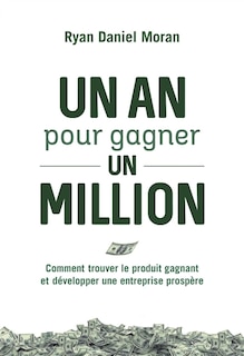 Front cover_Un an pour gagner un million : comment trouver le produit gagnant et développer une entreprise prospère
