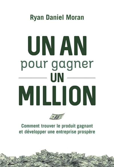 Front cover_Un an pour gagner un million : comment trouver le produit gagnant et développer une entreprise prospère