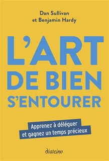 L'art de bien s'entourer : apprenez à déléguer et gagnez un temps précieux