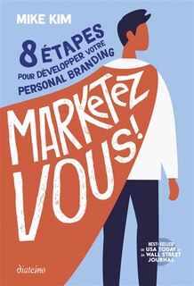 Marketez-vous !: 8 étapes pour développer votre personal branding