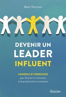 Couverture_Devenir un leader influent : conseils et exercices pour favoriser la motivation et la productivité en entreprise