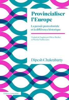 Front cover_Provincialiser l'Europe : la pensée postcoloniale et la différence historique