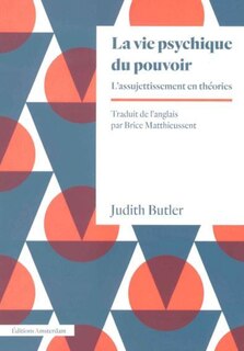 La vie psychique du pouvoir: l'assujettissement en théories