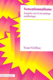 Front cover_Sensationnalisme : enquête sur le bavardage médiatique