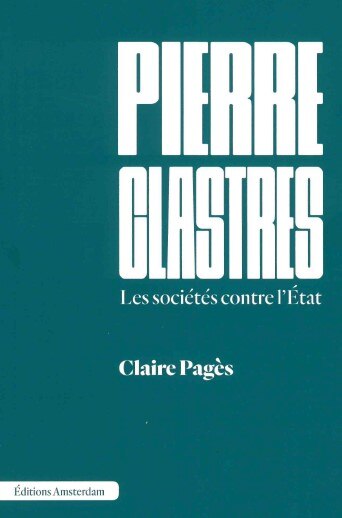 Front cover_Pierre Clastres : les sociétés contre l'Etat