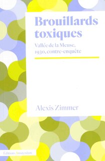 Couverture_Brouillards toxiques : vallée de la Meuse, 1930, contre-enquête