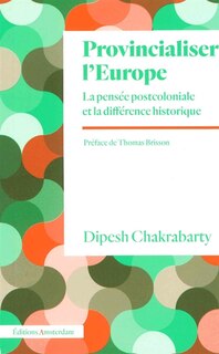 Front cover_Provincialiser l'Europe : la pensée postcoloniale et la différence historique