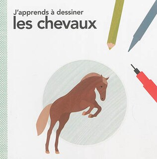 J'APPRENDS A DESSINER LES CHEVAUX