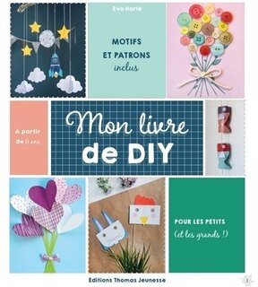 MON LIVRE DE DIY: 30 ACTIVITÉS POUR LES ENFANTS : AVEC MES PETITES MAINS