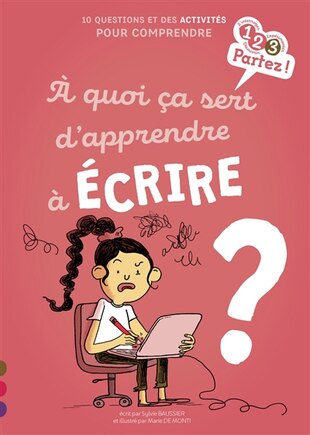 A quoi ça sert d'apprendre à écrire ?: 10 questions et des activités pour comprendre