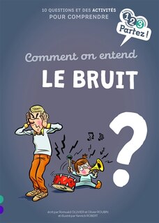 Front cover_Comment on entend le bruit ? : 10 questions et des activités pour comprendre