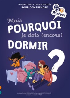 Front cover_Mais pourquoi je dois (encore) dormir ? : 10 questions et des activités pour comprendre