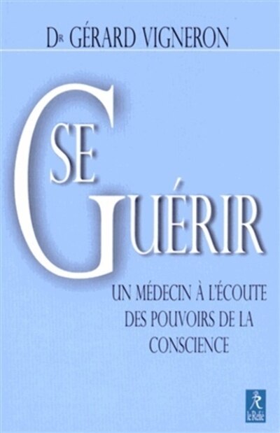 Front cover_Se guérir : un médecin à l'écoute des pouvoirs de la conscience