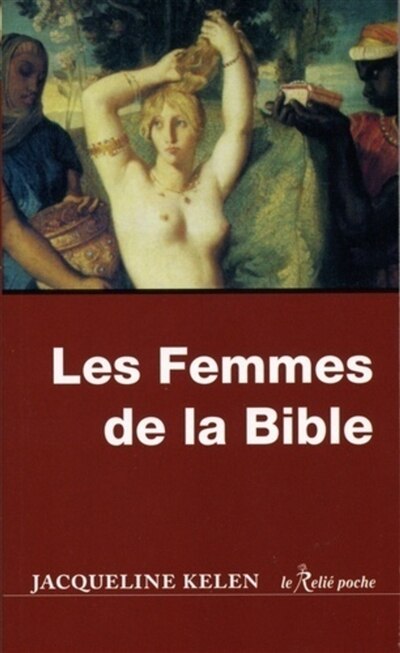 Couverture_Les femmes de la Bible : les vierges, les épouses, les rebelles, les séductrices, les prophétesses, les prostituées...