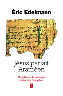 Front cover_Jésus parlait araméen : enquête sur le message initial des Evangiles