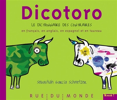 Front cover_Dicotoro. Le dictionnaire des contraires en français, en anglais, en espagnol et en taureau