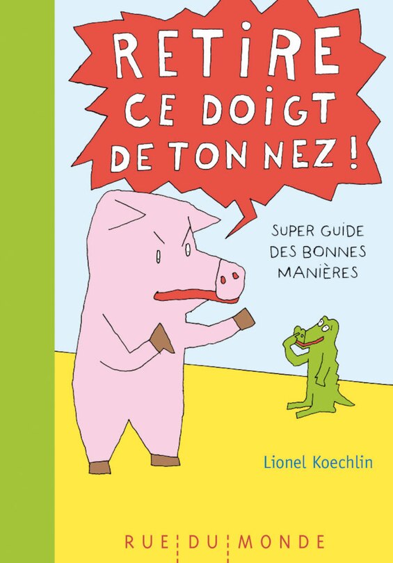 Front cover_Retire ce doigt de ton nez ! : super guide des bonnes manières