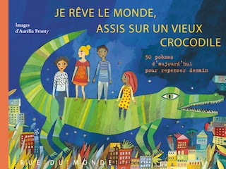 Couverture_Je rêve le monde, assis sur un vieux crocodile : 50 poèmes d'aujourd'hui pour repenser demain