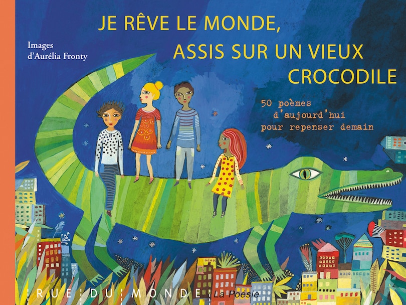 Couverture_Je rêve le monde, assis sur un vieux crocodile : 50 poèmes d'aujourd'hui pour repenser demain