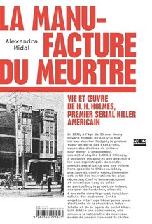 La manufacture du meurtre: vie et oeuvre de H.H. Holmes, premier serial killer américain