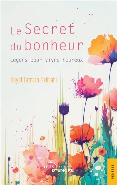 Le Secret du bonheur: Leçons pour vivre heureux