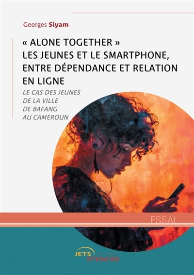 « Alone together » les jeunes et le smartphone, entre dépendance et relation en ligne: Le cas des jeunes de la ville de Bafang au Cameroun