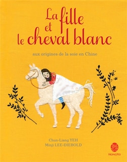 Couverture_La fille et le cheval blanc : aux origines de la soie en Chine