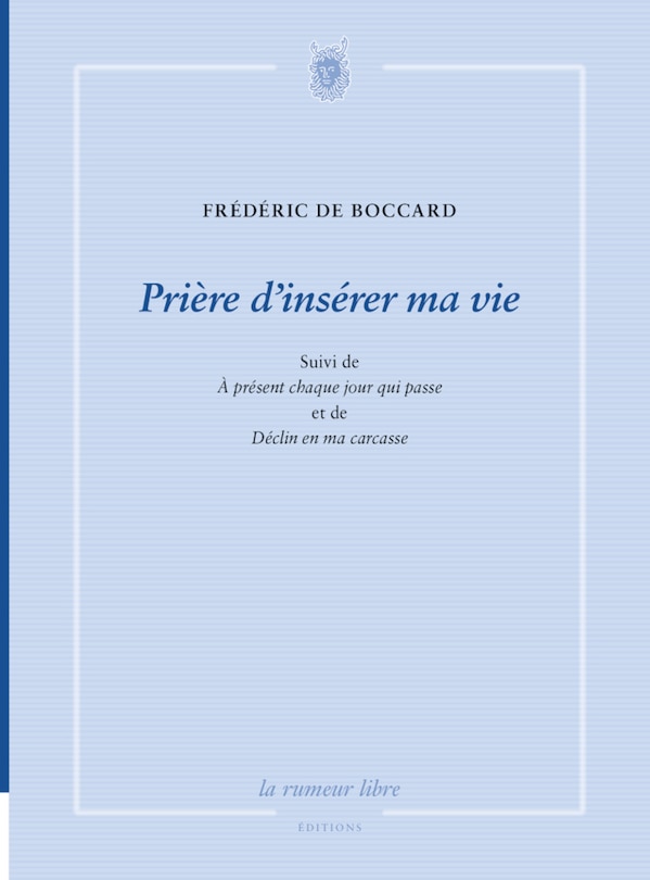 Couverture_Pri&egrave;re d'ins&eacute;rer ma vie ; A pr&eacute;sent chaque jour qui passe ; D&eacute;clin en ma carcasse