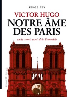 Couverture_Victor Hugo notre âme des Paris ou Les carnets secrets de la Esmeralda