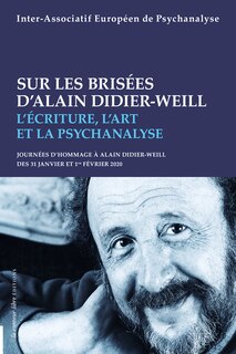Sur les brisées d'Alain Didier-Weill: l'écriture, l'art et la psychanalyse