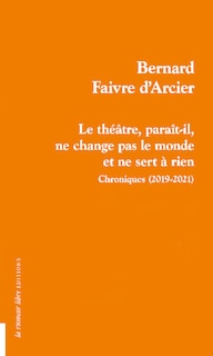 Front cover_Le théâtre, paraît-il, ne change pas le monde et ne sert à rien