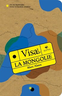 Front cover_Visa pour la Mongolie : un dictionnaire pour voyageur curieux