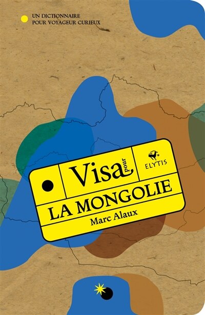 Front cover_Visa pour la Mongolie : un dictionnaire pour voyageur curieux