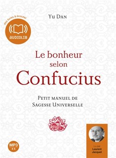 Le bonheur selon Confucius: petit manuel de sagesse universelle