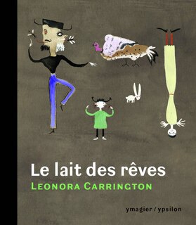 Front cover_Le lait des rêves ; Entre contes et bêtes sans noms ; Les choses sont à ceux qui en ont le plus besoin