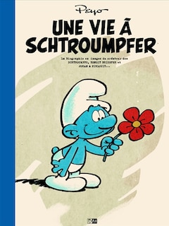 Front cover_Une vie à schtroumpfer : la biographie en images du créateur des Schtroumpfs, Benoît Brisefer et Johan & Pirlouit...