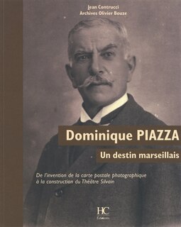 Front cover_Dominique Piazza, un destin marseillais : de l'invention de la carte postale photographique à la construction du Théâtre Silvain : archives Olivier Bouze