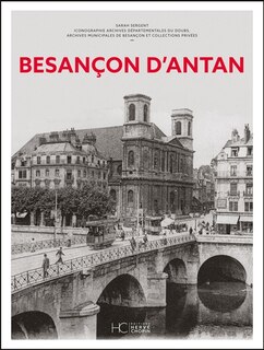 Front cover_Besançon d'antan : Besançon et ses environs à travers la carte postale ancienne : collections Archives départementales, Archives municipales et collections privées